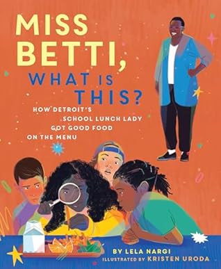 Miss Betti, What Is This?: How Detroit's School Lunch Lady Got Good Food on the Menu