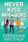Never Kiss Your Neighbors by Stephanie Brother