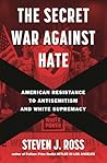 The Secret War Against Hate: American Resistance to Antisemitism and White Supremacy