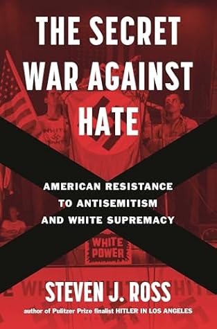 The Secret War Against Hate: American Resistance to Antisemitism and White Supremacy