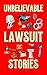Unbelievable Lawsuit Stories: The 100 Funniest, Weirdest & Craziest Lawsuits in History