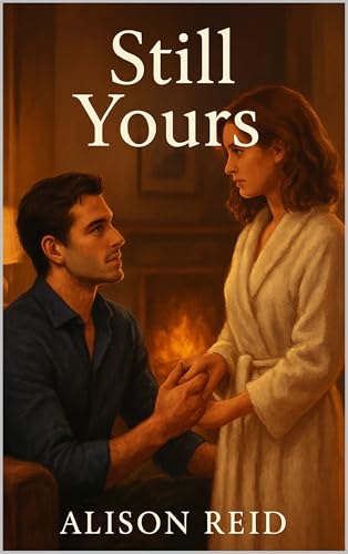 Still Yours (Small Town & Emotional Second Chance: Heartfelt Romance That Heals)