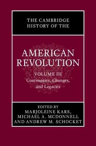 The Cambridge History of the American Revolution: Volume 3, Continuities, Changes, and Legacies (Hardcover)