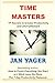 Time Masters: 11 Secrets to Greater Productivity and Life Fulfillment