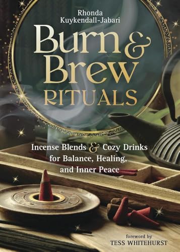 Burn and Brew Rituals: Incense Blends and Cozy Drinks for Balance, Healing, and Inner Peace (Kindle Edition)