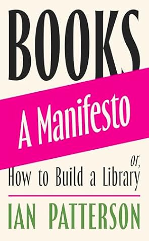 Books: A Manifesto—Or, How to Build a Library