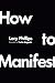 How to Manifest: A neurosci...