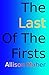 The Last Of The Firsts by Allison Maher