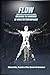 Flow: Breaking The Barriers of Athletic Performance (Running, Hybrid Fitness & Flow Series)