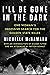 I'll Be Gone in the Dark: One Woman's Obsessive Search for the Golden State Killer