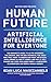 Human Future: Artificial Intelligence for Everyone