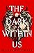 The Dark Within Us