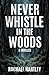 Never Whistle in the Woods: A Thriller