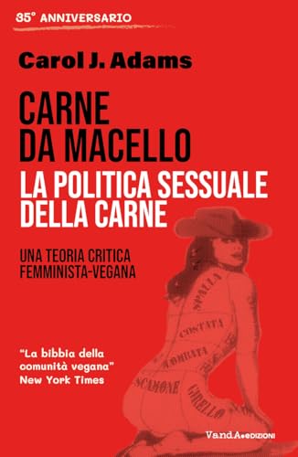 Carne da macello. La politica sessuale della carne: Una teoria critica femminista-vegana (Italian Edition)