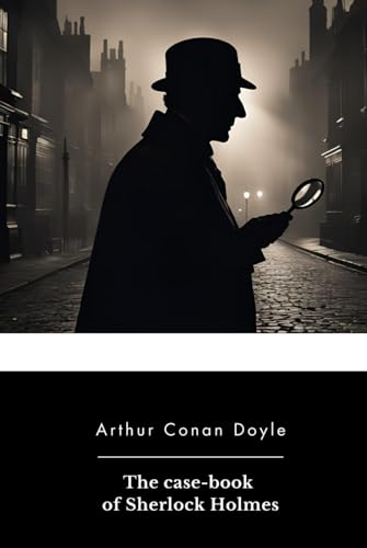 The case-book of Sherlock Holmes