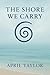 The Shore We Carry