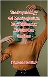 The Psychology Of Manipulation: How Influence Affects Our Choices