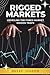 RIGGED MARKETS: Unveiling t...