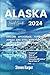 Alaska Travel Guide 2024: E...