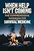 When Help Isn't Coming: The Comprehensive Handbook for Survival Medicine