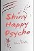 Shiny Happy Psycho by Stacy  Walsh