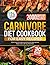 Carnivore Diet Cookbook for Easy Recipes: 2000 Days of Simple and Delicious Meat-Based Meals with a 30-day Meal Plan (The Ultimate Carnivore Cookbook Series)
