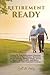Retirement Ready: A Step-by-Step Retirement Planning Guidebook to Save Money, Maximize Social Security, Budget Wisely, Invest Smart, Build Wealth, and Retire Comfortably with Financial Freedom