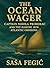 The Ocean Wager: Captain Nikola Primorac And The Daring 1870 Atlantic Crossing (Oceans of Risk: Voyages, Shipwrecks & Legends Book 1)