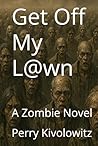 Get Off My L@wn: A Zombie Novel