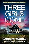 Three Girls Gone by Carolyn Arnold
