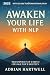 AWAKEN YOUR LIFE WITH NLP by Adrian Hartwell