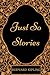 Just So Stories: By Rudyard...