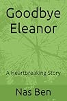 Goodbye Eleanor: A Heartbreaking Story Goodbye Eleanor: A Heartbreaking Story