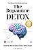 The Dopamine Detox: Rewire ...