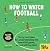 How to Watch Football: 62 Rules for Understanding the Beautiful Game, On and Off the Pitch