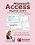 Microsoft Access Beginner Level 1: Student Edition: The Beginner's Guide to Microsoft Access Database Design