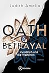 Oath & Betrayal - Zwischen uns die Wahrheit (German Edition)