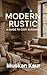 Modern Rustic: A Guide to Cozy Elegance