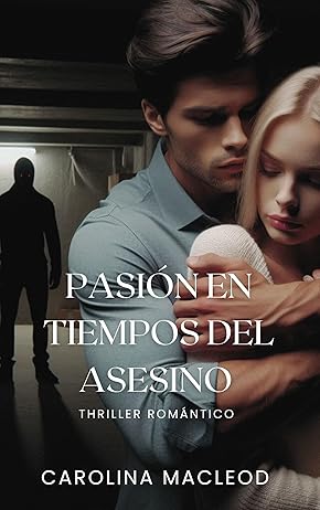 Pasión en tiempos del asesino: Thriller romantico