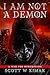 I AM NOT A DEMON by Scott W Kimak