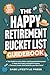 The Happy Retirement Bucket List Guidebook: Create the Life You Love, Stay Active and Engaged, Discover New Passions and Joys (Real Life Fun and Financial Retirement Series)