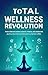 Total Wellness Revolution :...