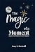 The Magic of a Moment by Gary L. Fretwell