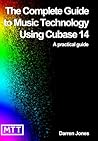 The Complete Guide to Music Technology using Cubase 14 by Mr Darren Jones