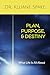 Plan, Purpose, & Destiny: W...