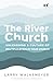 The River Church: Unleashing a Culture of Multiplication in Your Church