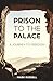 Prison To The Palace: A Journey To Freedom