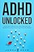 ADHD Unlocked: Simple Steps...