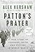 Patton's Prayer: A True Story of Courage, Faith, and Victory in World War II