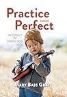 Practice Makes Perfect by Mary Bass Gray